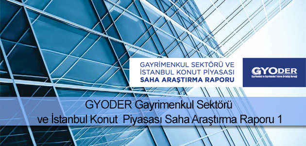 GYODER Gayrimenkul Sektörü ve İstanbul Konut Piyasası Saha Araştırma Raporu 1