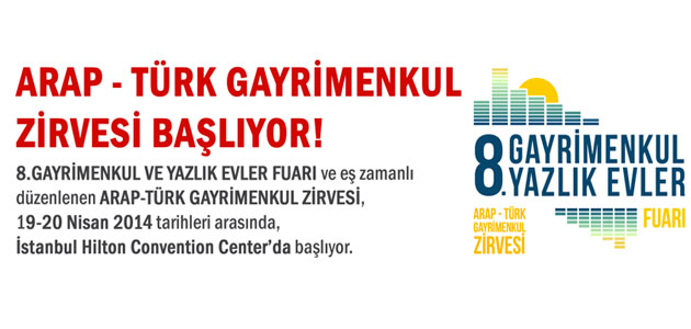 Arap - Türk Gayrimenkul Zirvesi 19-04-2014'te başlıyor