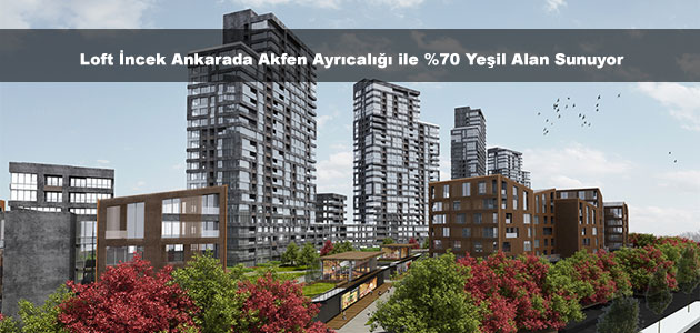 Akfen İncek Loft ile Ankara'da %70 Yeşil Alanlı proje Hedefliyor 25-04-2014
