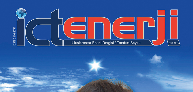 ICT Enerji Dergisi, Enerji Sektörünün Nabzını Tutacak!