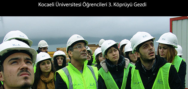 3. Köprü Kocaeli Üniversitesi Öğrencilerinin Teknik Gezisi 