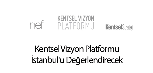 Kentsel Vizyon Platformu İstanbul'u Değerlendirecek 