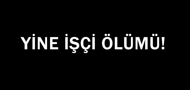 İşçi ölümüyle ilgili Quasar İstanbul'dan kamuoyuna duyuru!