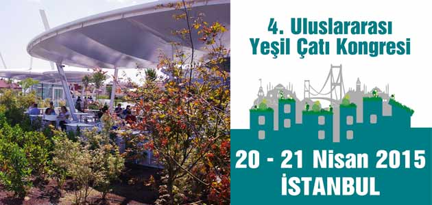 4. Uluslararası Yeşil Çatı Kongresi Nisan 2015 İstanbul da