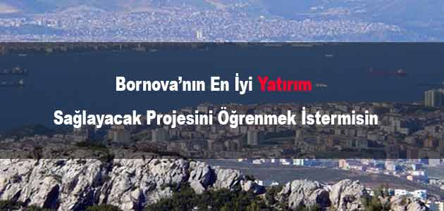 Bornova'nın En İyi Yatırım Projesine Başvurmak İstermisin 