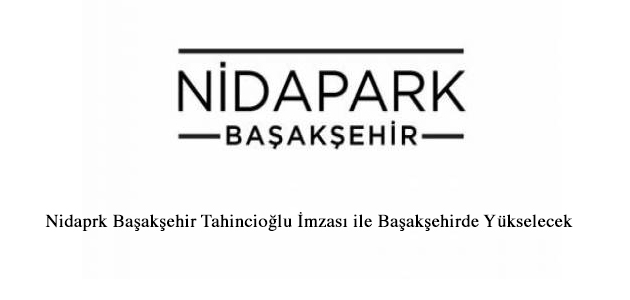 Nidapark Başakşehir  Tahincioğlu Kalitesini Başakşehir'e Getirecek 2015-08-12