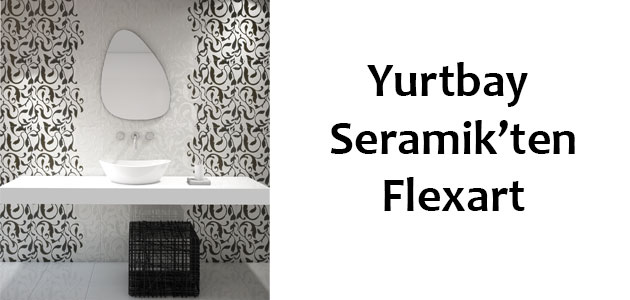 Yurtbay Seramik'ten Flexart Duvarlarınıza Sanatı Taşıyor